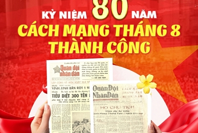 80 NĂM CÁCH MẠNG THÁNG 8 – DẤU ẤN VANG MÃI!