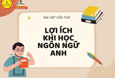 Cùng Đại Việt Cần Thơ tìm hiểu lợi ích của ngành Ngôn Ngữ Anh nhé