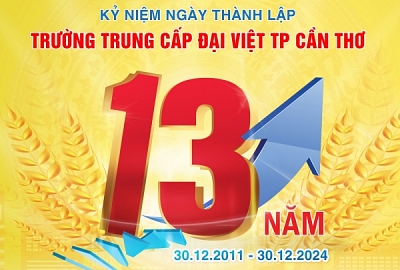 KỶ NIỆM 13 NĂM THÀNH LẬP TRƯỜNG TRUNG CẤP ĐẠI VIỆT TP. CẦN THƠ