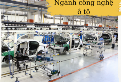 Ngành Công nghệ Ô tô – Thông tin cần biết