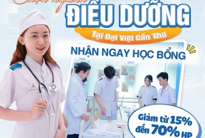 CHỌN NGÀNH ĐIỀU DƯỠNG TẠI ĐẠI VIỆT CẦN THƠ- NHẬN NGAY HỌC BỔNG HẤP DẪN
