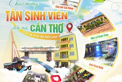 CHÀO MỪNG CÁC TÂN SINH VIÊN ĐẾN VỚI CẦN THƠ – THÀNH PHỐ MIỀN TÂY MỘNG MƠ!