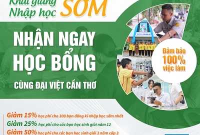 KHAI GIẢNG SỚM - NHẬP HỌC SỚM - NHẬN NGAY HỌC BỔNG CÙNG ĐẠI VIỆT CẦN THƠ