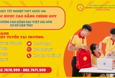 TRƯỢT TỐT NGHIỆP THPT QUỐC GIA VẪN HỌC ĐƯỢC CAO ĐẲNG CHÍNH QUY TẠI TRƯỜNG CAO ĐẲNG ĐẠI VIỆT SÀI GÒN CƠ SỞ CẦN THƠ