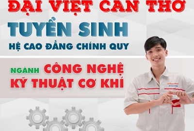 TUYỂN SINH HỆ CAO ĐẲNG NGÀNH CÔNG NGHỆ KỸ THUẬT CƠ KHÍ TẠI ĐẠI VIỆT CẦN THƠ