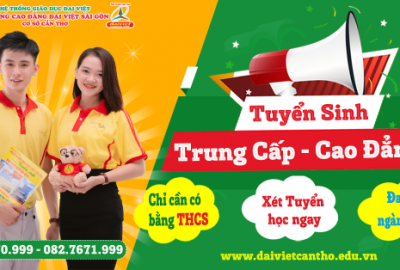 TRƯỢT LỚP 10 CHỚ VỘI BUỒN, CÓ BẰNG TRUNG HỌC CƠ SỞ NGẠI GÌ KHÔNG HỌC TRUNG CẤP, CAO ĐẲNG TẠI ĐẠI VIỆT CẦN THƠ