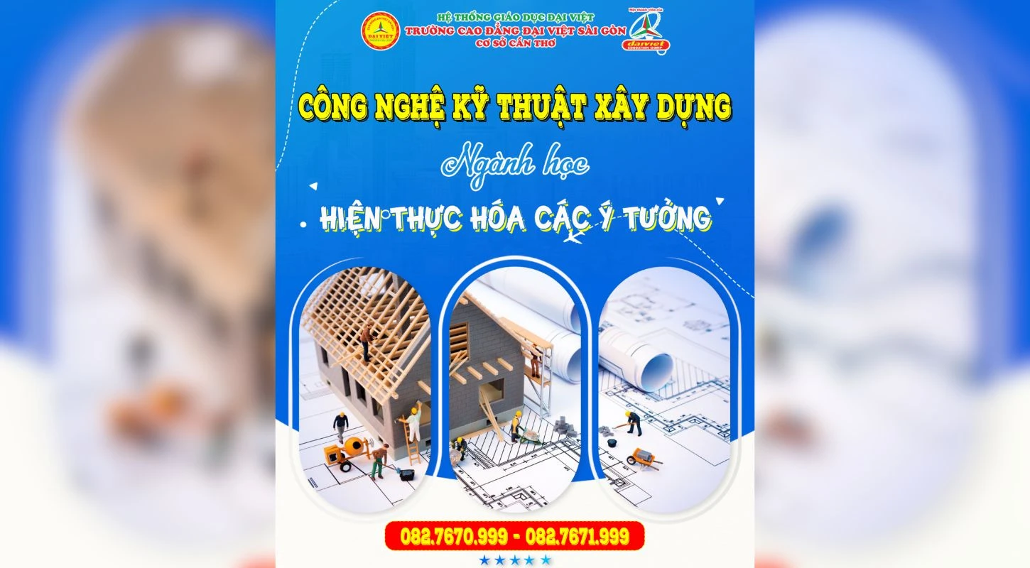 Công Nghệ Kỹ Thuật Xây Dựng - Ngành Học Hiện Thực Hóa Các Ý Tưởng