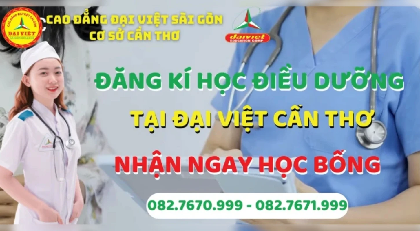 Đăng Kí Học Điều Dưỡng Tại Cao Đẳng Đại Việt Sài Gòn Cơ Sở Cần Thơ Nhận Ngay Học Bổng