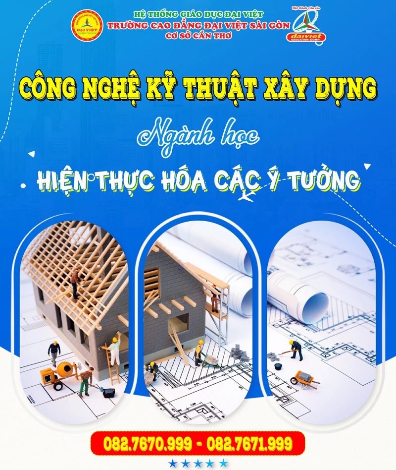 Ngành Công Nghệ Kỹ Thuật Xây Dựng – Lựa Chọn Tương Lai Tại Cao Đẳng Đại Việt Sài Gòn Cơ Sở Cần Thơ