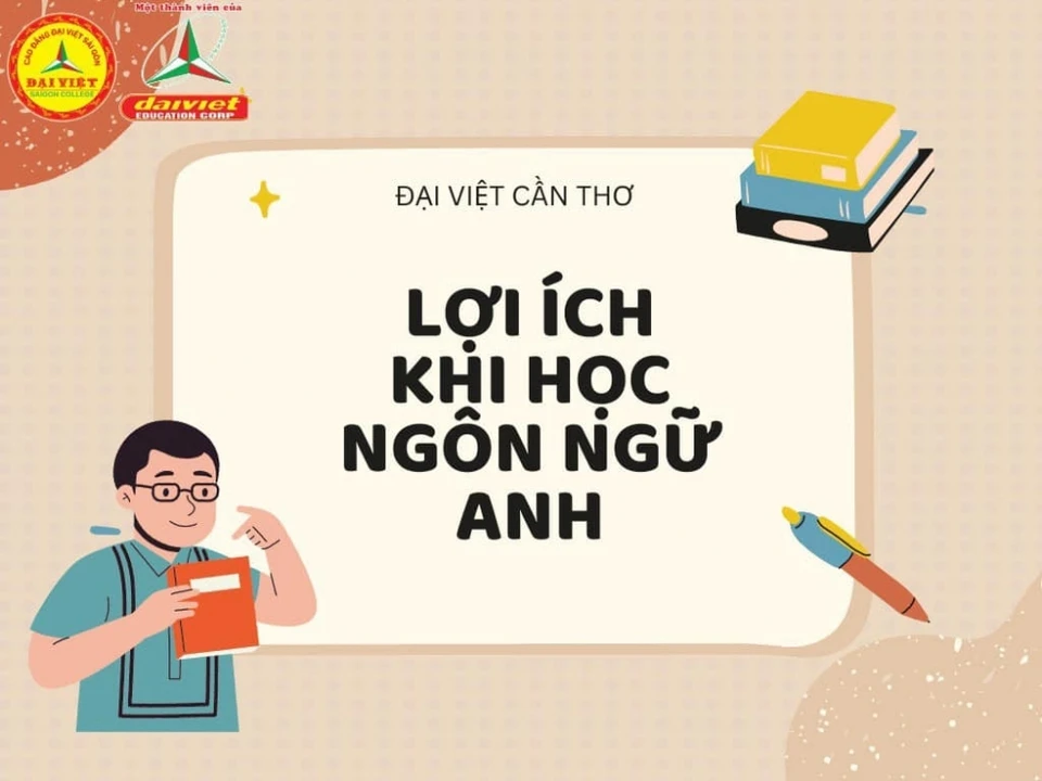 Cùng Đại Việt Tp Cần Thơ Tìm Hiểu Lợi Ích Của Ngành Ngôn Ngữ Anh