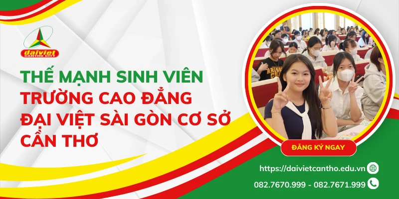 Thế mạnh sinh viên Trường Cao Đẳng Đại Việt Sài Gòn Cơ Sở Cần Thơ
