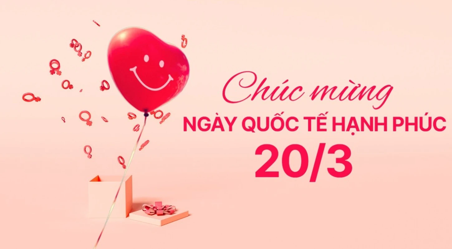 Chúc Mừng Ngày Quốc Tế Hạnh Phúc 20/3